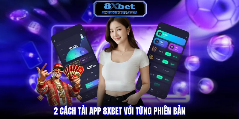 2 cách tải app 8XBET với từng phiên bản