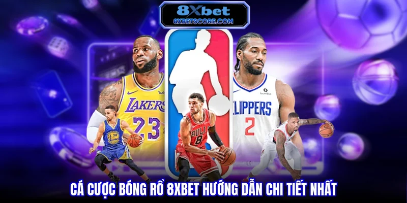 Cá Cược Bóng Rổ 8XBET - Hướng Dẫn Chi Tiết Nhất Cá cược bóng rổ 8xbet - Hướng dẫn chi tiết nhất