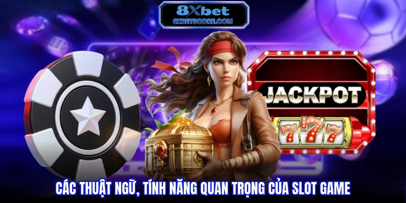 Các thuật ngữ, tính năng quan trọng của slot game