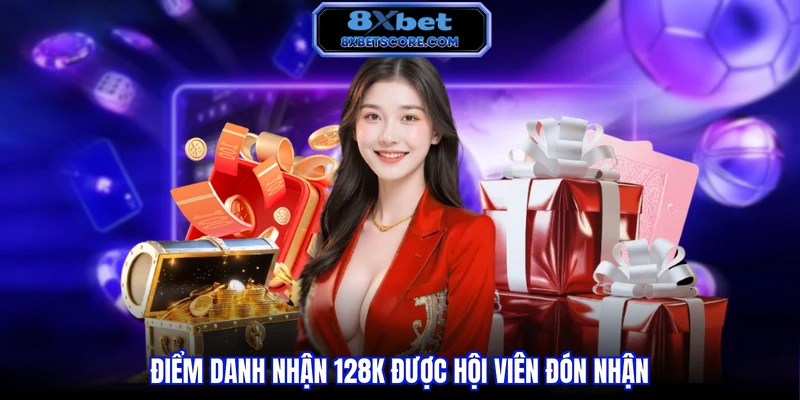 Khuyến mãi 8XBET Điểm danh nhận 128K được hội viên đón nhận
