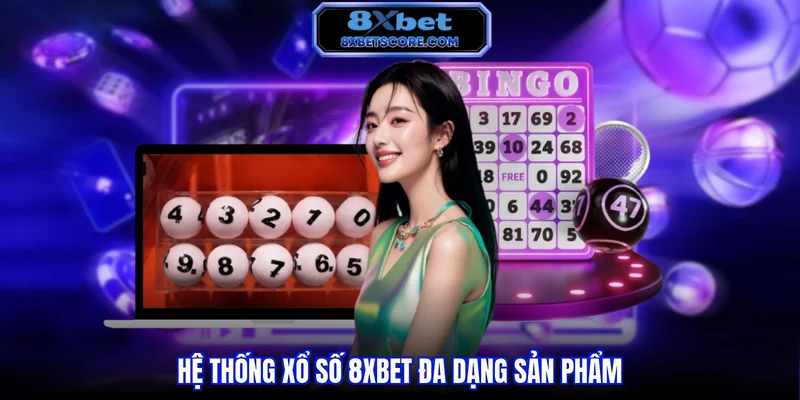 Xổ số 8XBET Hệ thống xổ số 8XBET đa dạng sản phẩm