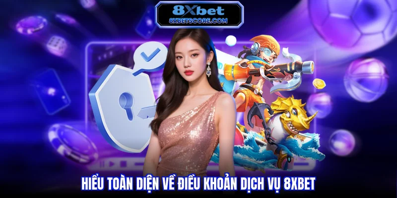 Điều khoản dịch vụ 8xbet Hiểu toàn diện về điều khoản dịch vụ 8XBET