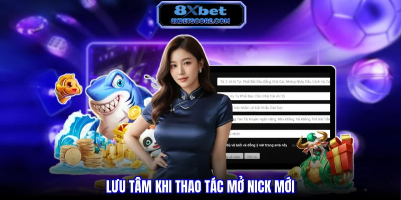 Lưu tâm khi thao tác mở nick mới