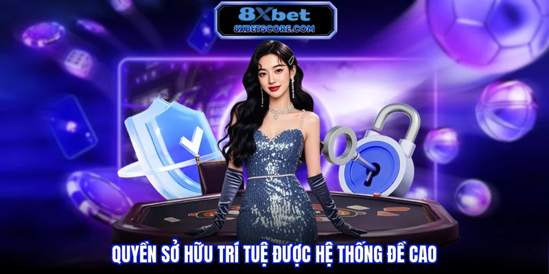 Điều khoản dịch vụ 8xbet Quyền sở hữu trí tuệ được hệ thống đề cao