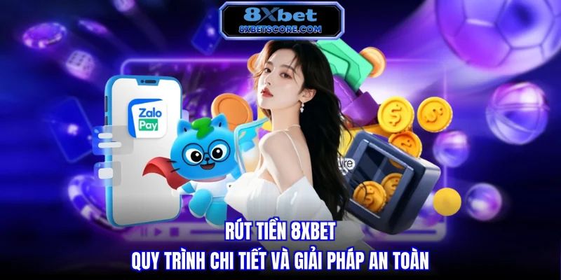 Rút Tiền 8XBET - Quy Trình Chi Tiết Và Giải Pháp An Toàn Rút tiền 8XBET - Quy trình chi tiết và giải pháp an toàn