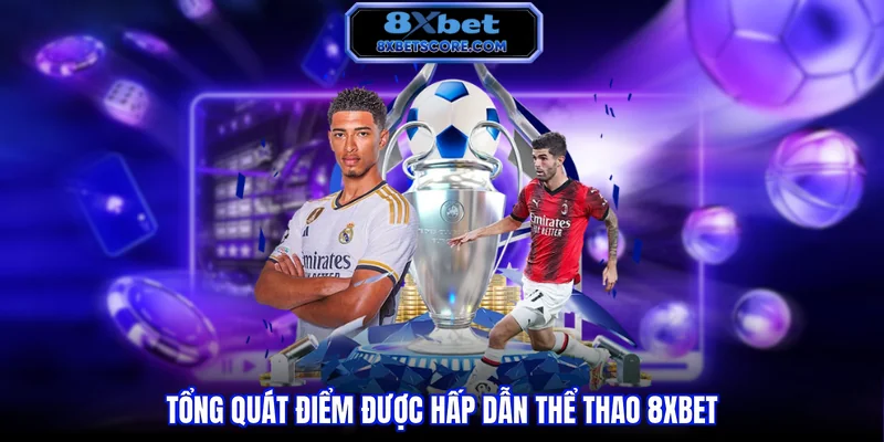 Tổng quát điểm được hấp dẫn thể thao 8XBET