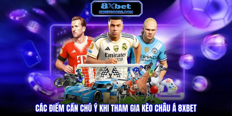 Các điểm cần chú ý khi tham gia kèo Châu Á 8XBET