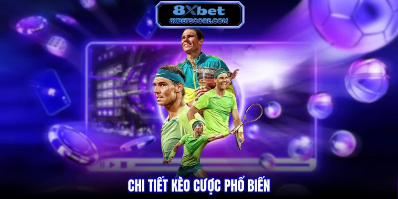 Cá Cược Tennis 8XBET - Bí Quyết Thắng Lớn Từ Cao Thủ Chi tiết kèo cược phổ biến