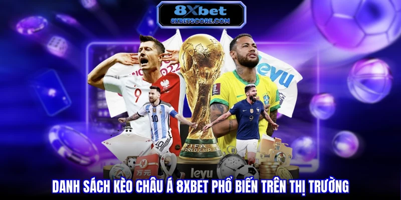 Danh sách kèo Châu Á 8XBET phổ biến trên thị trường