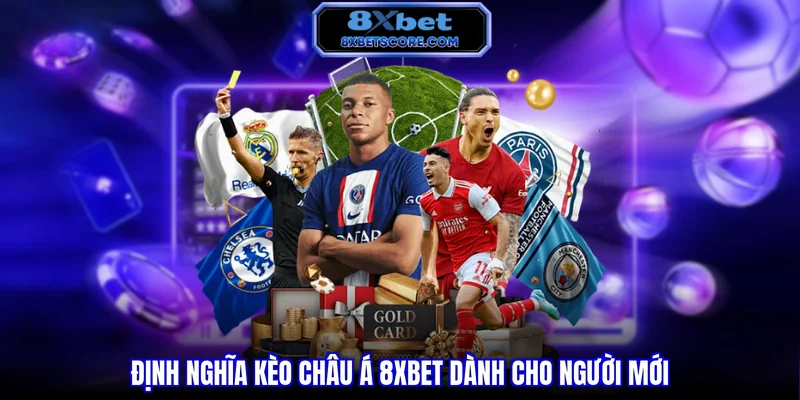 Định nghĩa kèo Châu Á 8XBET dành cho người mới