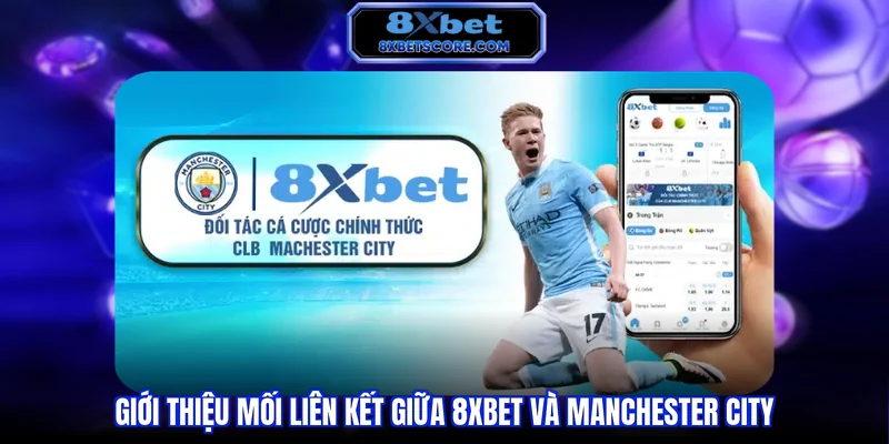 Giới thiệu mối liên kết giữa 8XBET và Manchester City