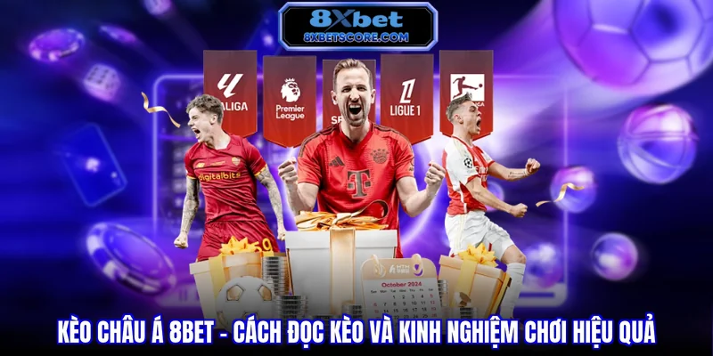 Kèo Châu Á 8XBET - Cách đọc kèo và kinh nghiệm chơi hiệu quả