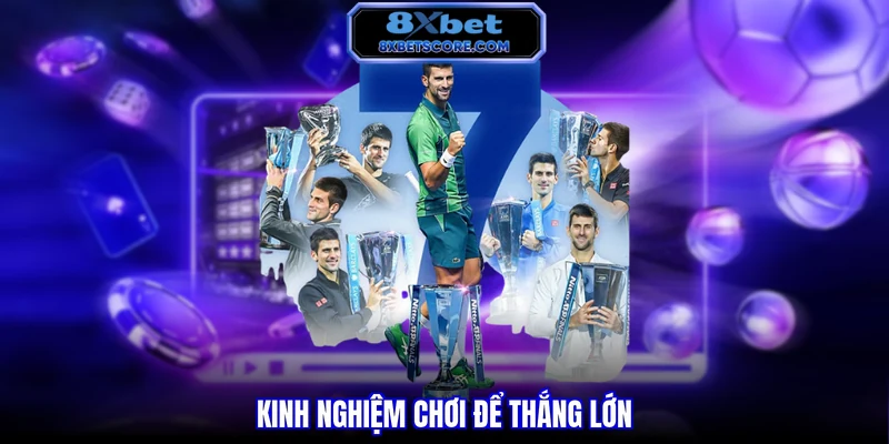 Cá Cược Tennis 8XBET - Bí Quyết Thắng Lớn Từ Cao Thủ Kinh nghiệm chơi để thắng lớn