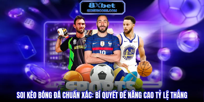 Soi kèo bóng đá chuẩn xác - Bí quyết để nâng cao tỷ lệ thắng