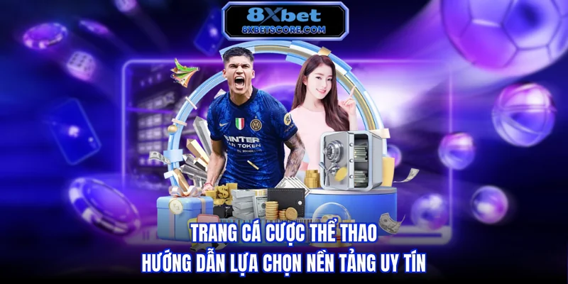 Trang cá cược thể thao - Hướng dẫn lựa chọn nền tảng uy tín