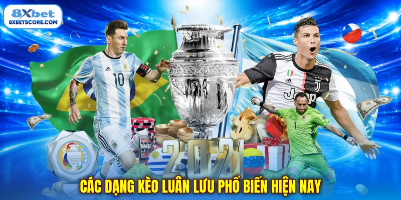 Các dạng kèo luân lưu phổ biến hiện nay