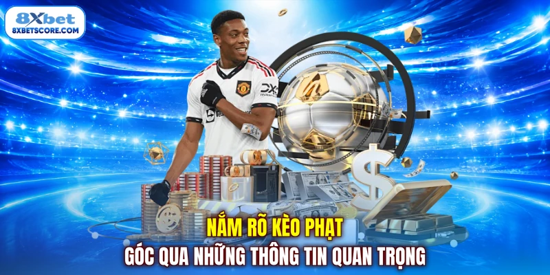 Nắm rõ kèo phạt góc qua những thông tin quan trọng
